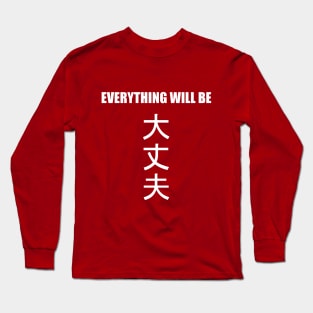 Everything will be daijoubu Long Sleeve T-Shirt